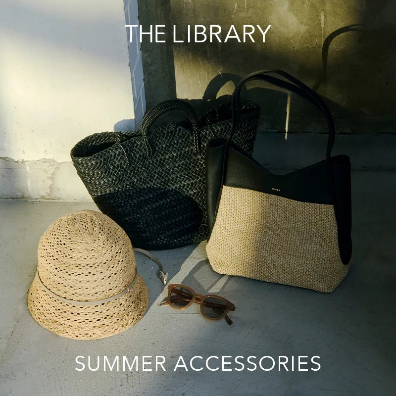 SUMMER ACCESSORIES｜THE LIBRARY｜