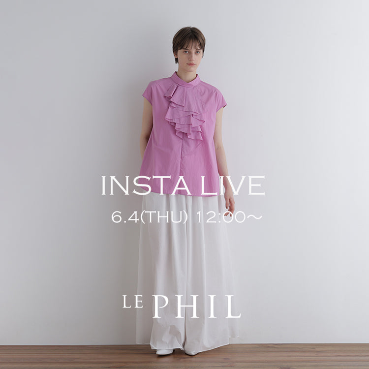【LE PHIL】＜NEW ARRIVAL＞ 【 INSTA LIVE 】 LE PHIL LIVE配信！6/4(木)12:00～