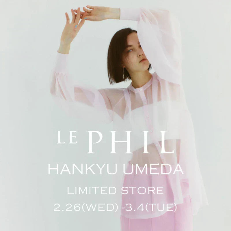 ＜ INFORMATION ＞LE PHIL 阪急うめだ本店 LIMITED STORE 開催のお知らせ