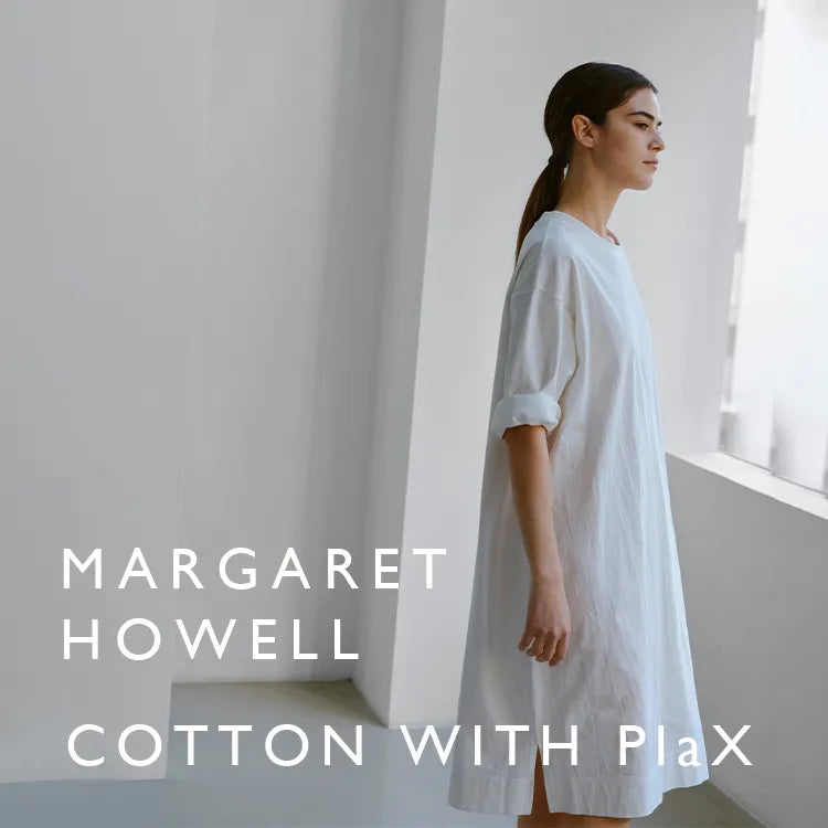 SS25 COTTON WITH PlaX™ コレクションのご紹介｜MARGARET HOWELL｜