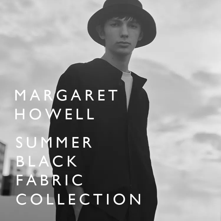 SUMMER BLACK FABRIC COLLECTION｜MARGARET HOWELL｜
