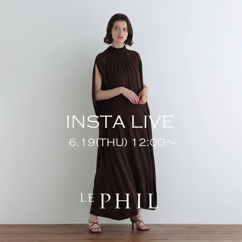 ＜ NEW ARRIVAL ＞【 INSTA LIVE 】 LE PHIL LIVE配信！6/19(木)12:00～｜LE PHIL｜