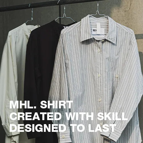 MHL. SHIRT  CREATED WITH SKILL DESIGNED TO LAST｜MHL.｜