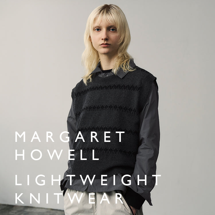 LIGHTWEIGHT KNITWEAR｜MARGARET HOWELL｜