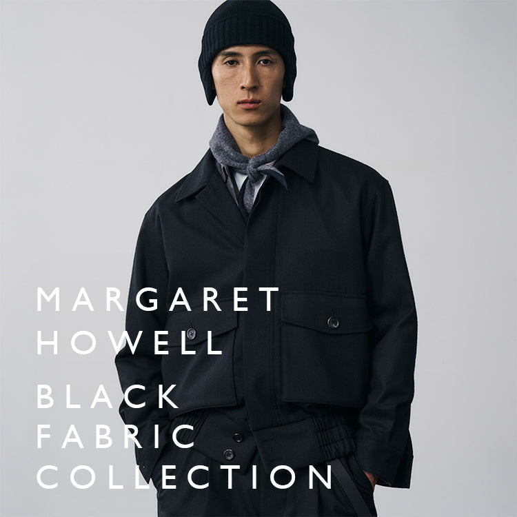AW25 BLACK FABRIC COLLECTION｜MARGARET HOWELL｜