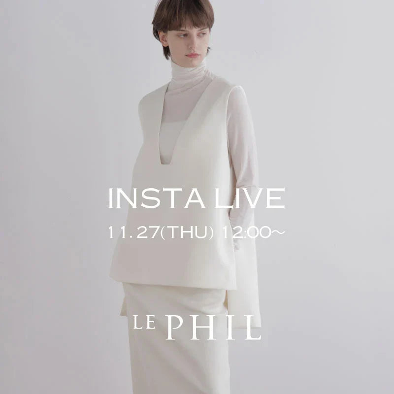 ＜ NEW ARRIVAL ＞【 INSTA LIVE 】LE PHIL LIVE配信！11/27(木)12:00～