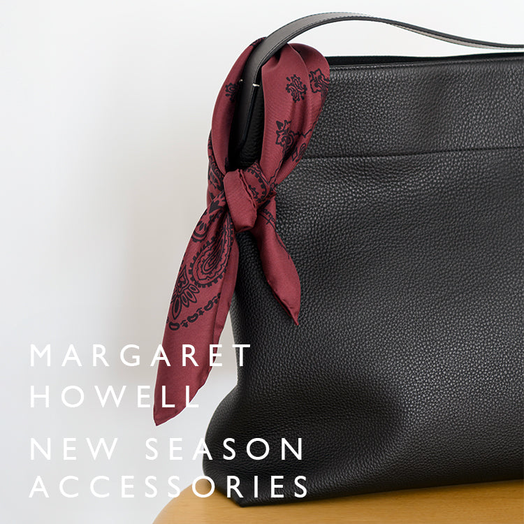 NEW SEASON ACCESSORIES｜MARGARET HOWELL｜