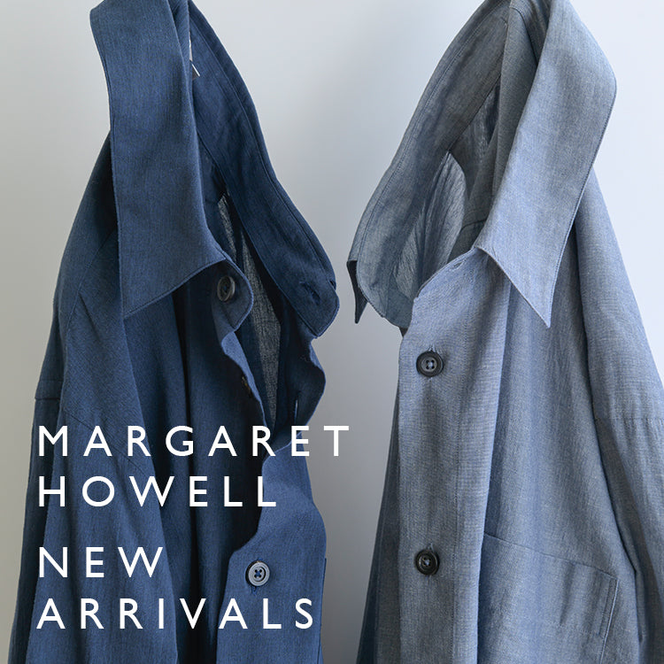 新着アイテムのご紹介｜MARGARET HOWELL｜