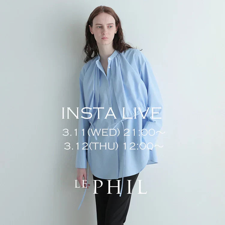 ＜ NEW ARRIVAL ＞【 INSTA LIVE 】 LE PHIL LIVE配信！3/11(水)21:00～／3/12(木)12:00～