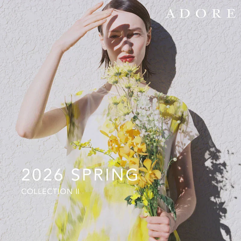 2026 SPRING COLLECTION Ⅱ｜ADORE｜