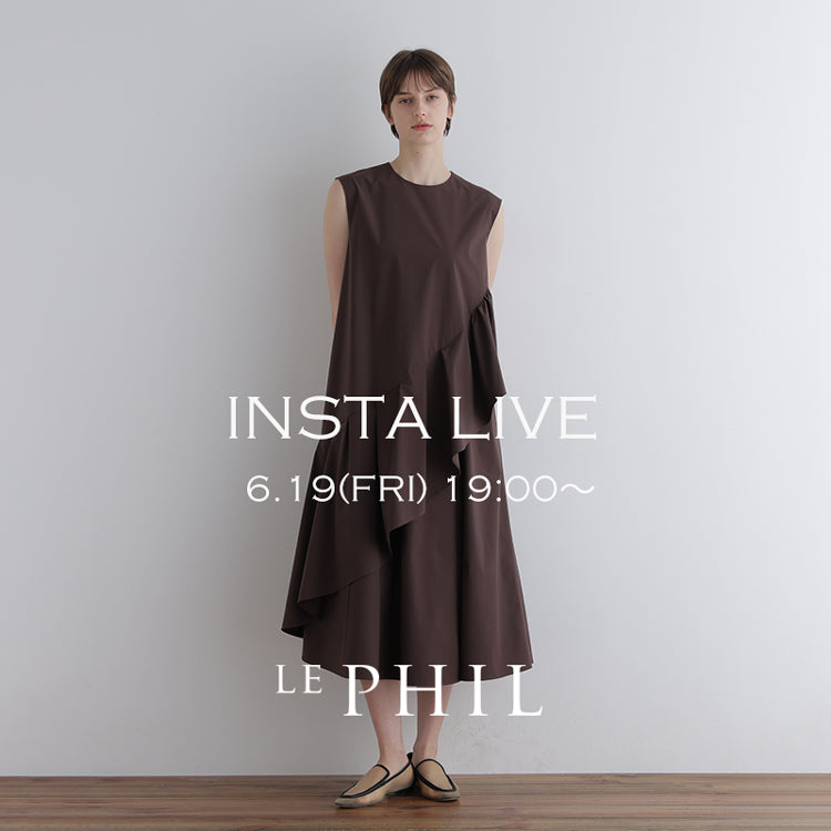 ＜NEW ARRIVAL＞ 【 INSTA LIVE 】 LE PHIL LIVE配信！6/19(金)19:00～｜LE PHIL｜