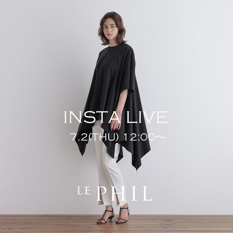 ＜NEW ARRIVAL＞【INSTA LIVE】 LE PHIL LIVE配信！7/2(木)12:00～｜LE PHIL｜