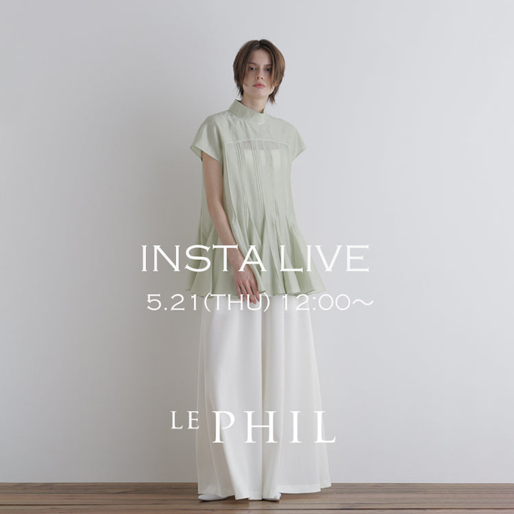 ＜NEW ARRIVAL＞【 INSTA LIVE 】 LE PHIL LIVE配信！5/21(木)12:00～