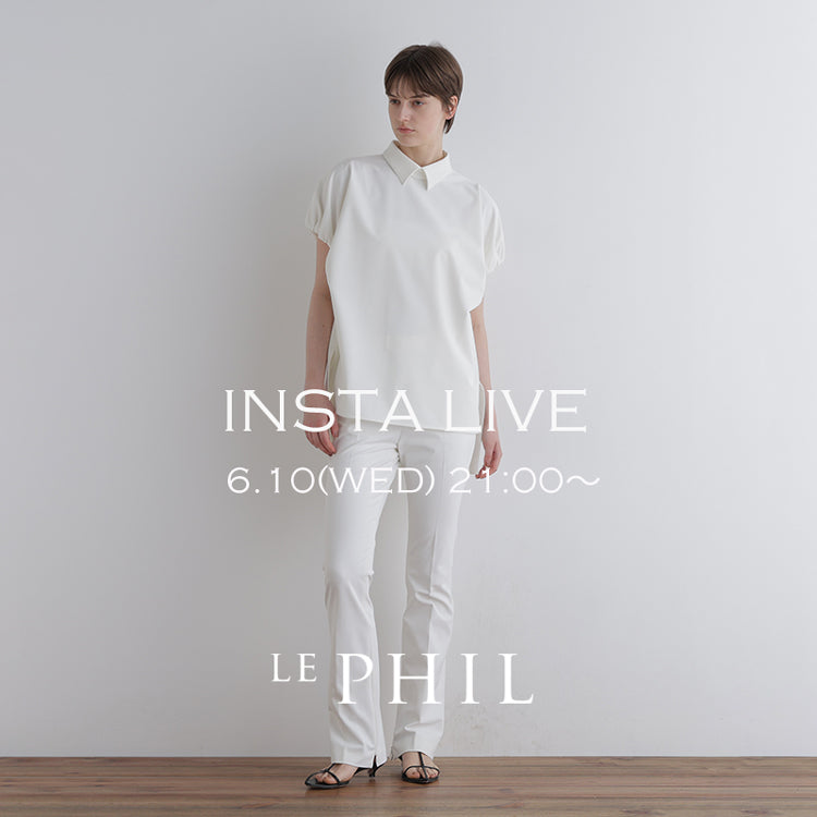 ＜NEW ARRIVAL＞ 【 INSTA LIVE 】 LE PHIL LIVE配信！6/10(水)21:00～
