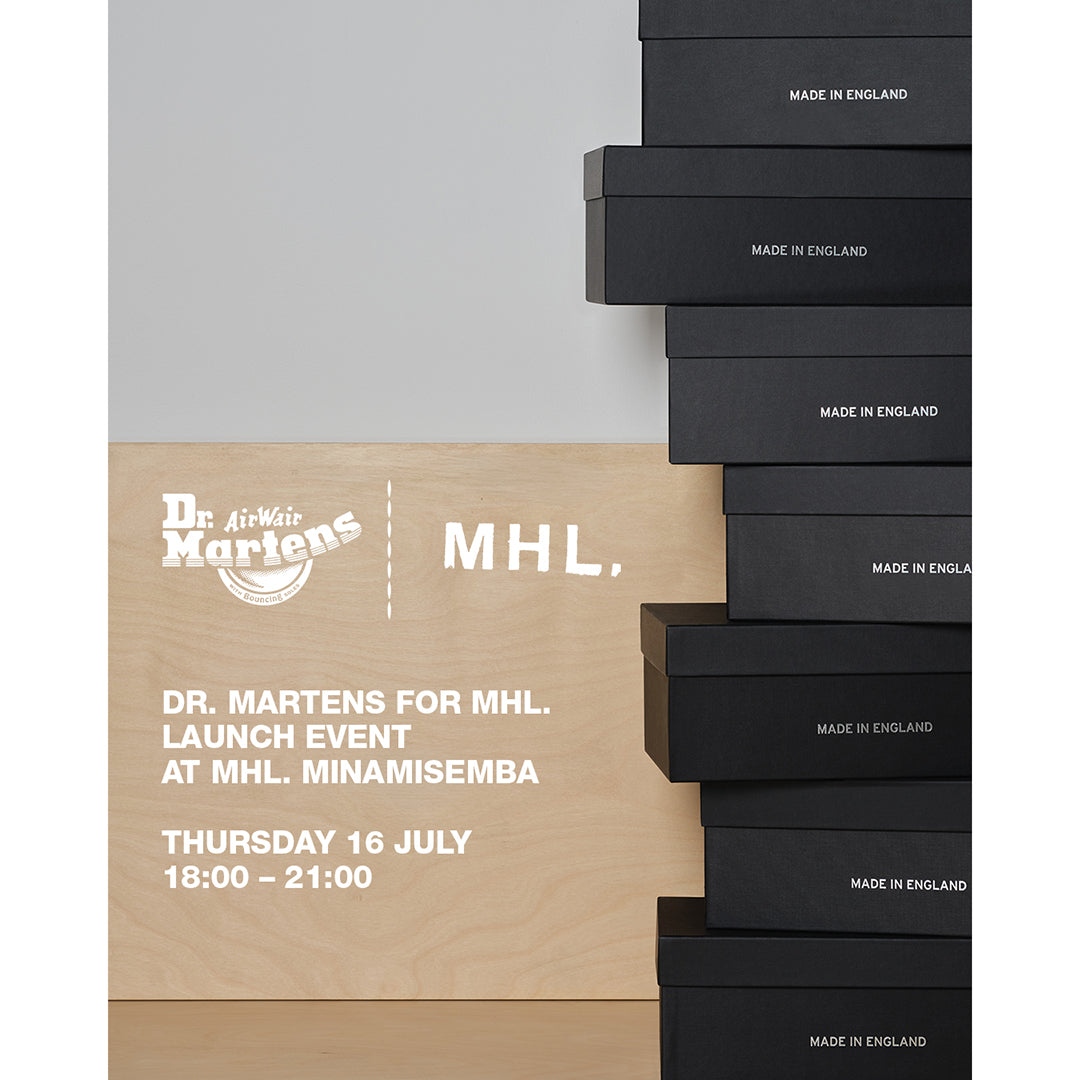MHL. 南船場店 DR. MARTENS FOR MHL.ローンチイベント開催のお知らせ｜MHL.｜