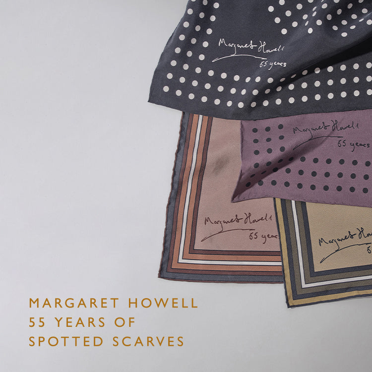 55 YEARS OF SPOTTED SCARVES｜MARGARET HOWELL｜