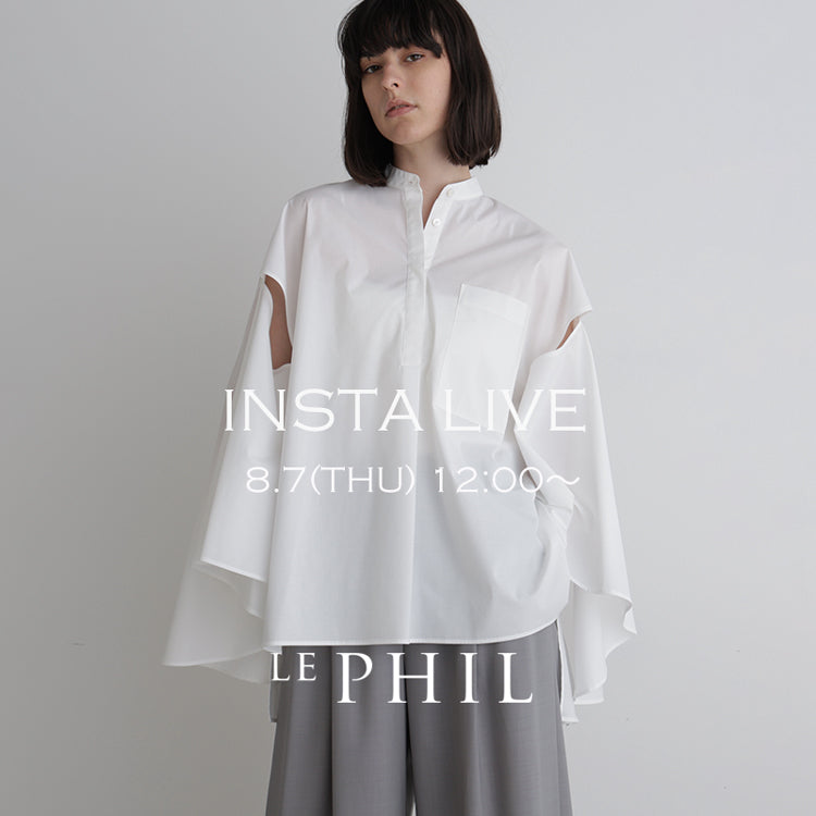 ＜ NEW ARRIVAL ＞【 INSTA LIVE 】 LE PHIL LIVE配信！8/7(木)12:00～｜LE PHIL｜