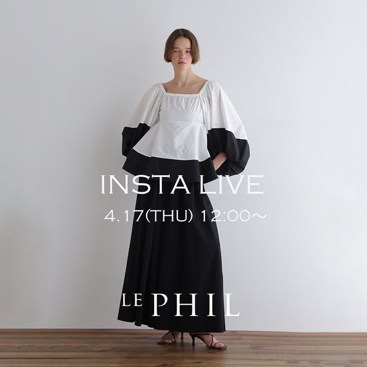 ＜ NEW ARRIVAL ＞【 INSTA LIVE 】 LE PHIL LIVE配信！4/17(木)12:00～｜LE PHIL｜