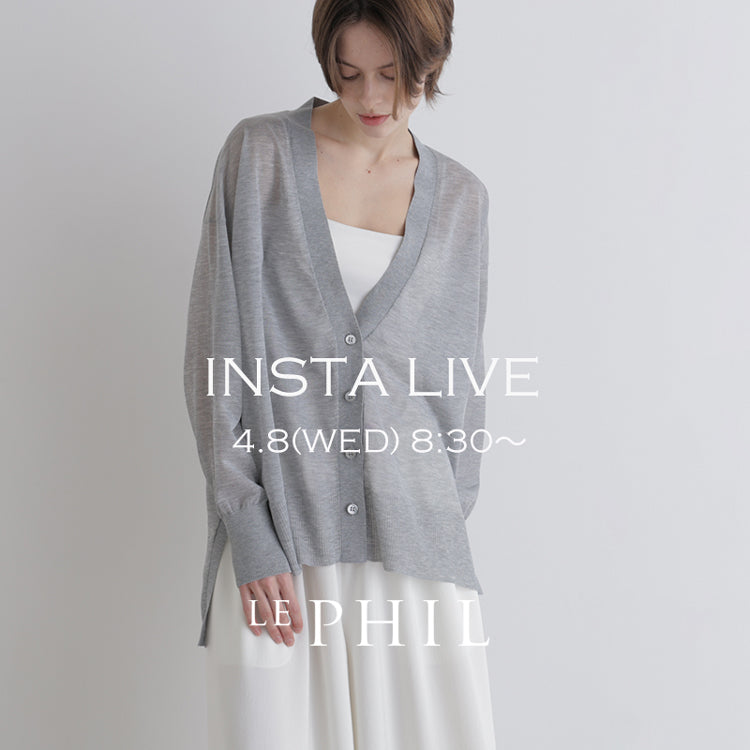 【LE PHIL】＜NEW ARRIVAL＞【 INSTA LIVE 】 LE PHIL LIVE配信！4/8(水)8:30～
