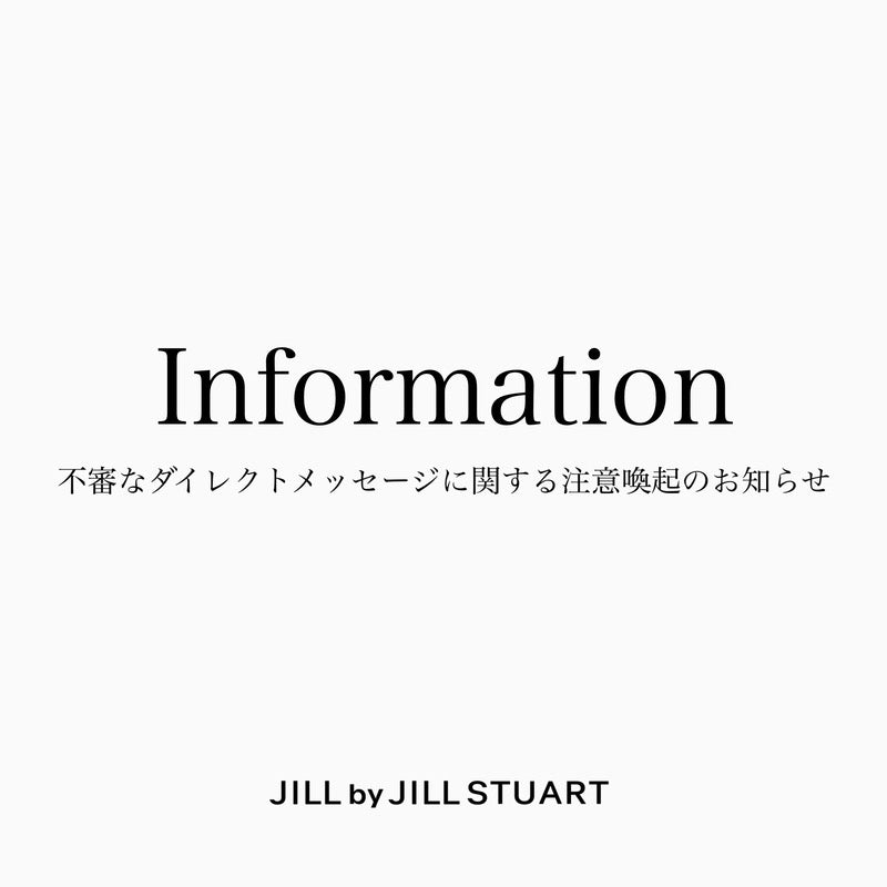 Information | JILL by JILL STUART |