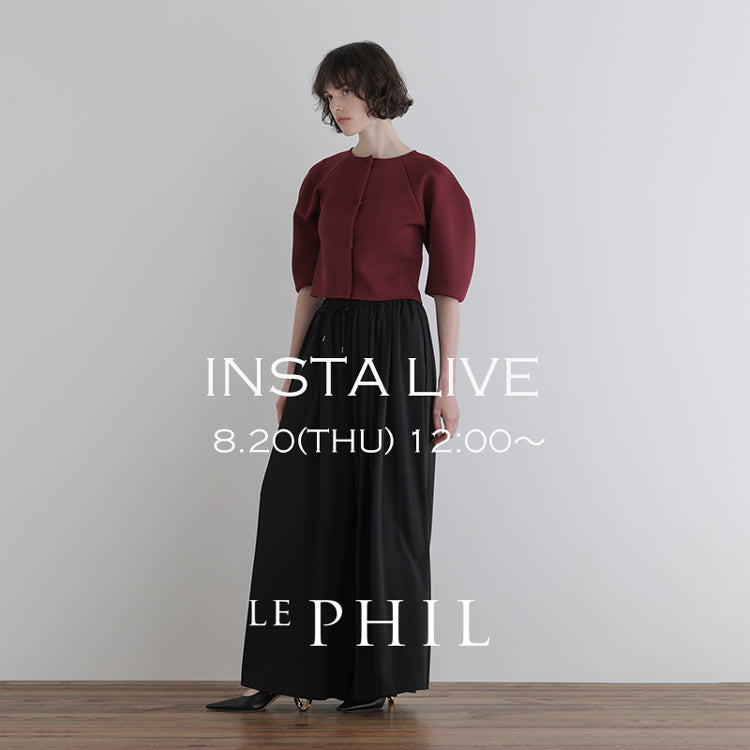 【LE PHIL】＜NEW ARRIVAL＞ 【 INSTA LIVE 】 LE PHIL LIVE配信！8/20(木)12:00～｜LE PHIL｜