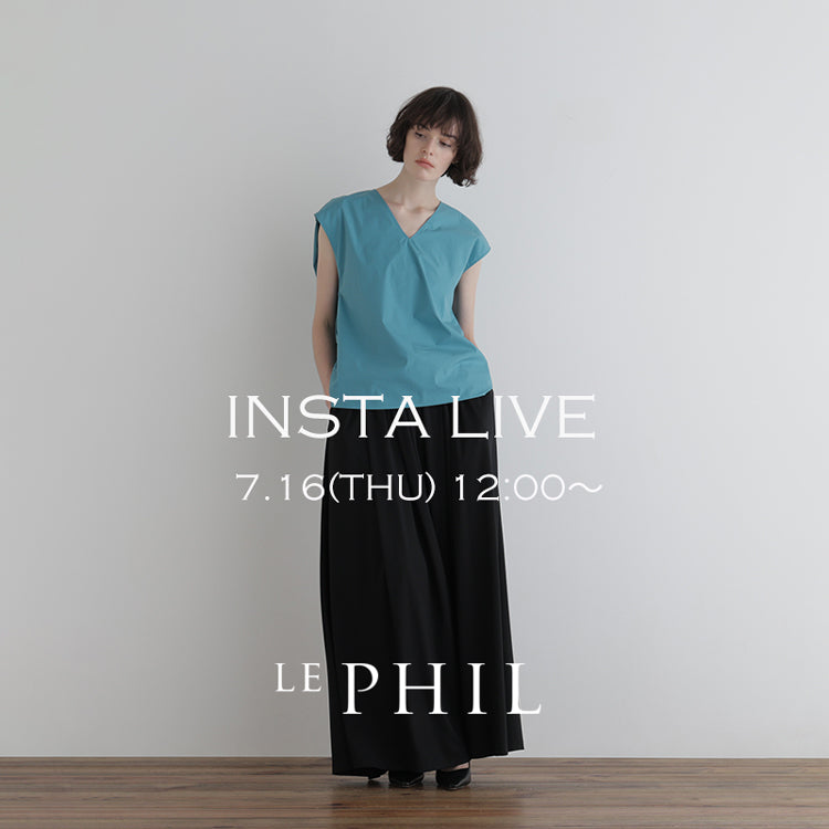 【LE PHIL】＜NEW ARRIVAL＞ 【 INSTA LIVE 】 LE PHIL LIVE配信！7/16(木)12:00～｜LE PHIL｜