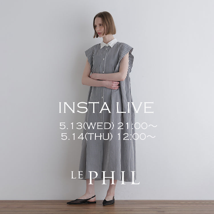 【LE PHIL】＜NEW ARRIVAL＞【 INSTA LIVE 】 LE PHIL LIVE配信！5/13(水)21:00～／5/14(木)12:00～